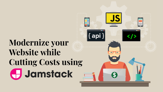 Modernize your Website while Cutting Costs using Jamstack