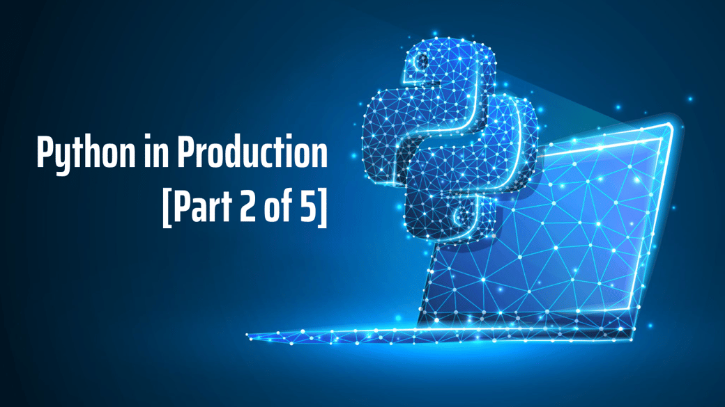 Python in Production (Part 1 of 5)