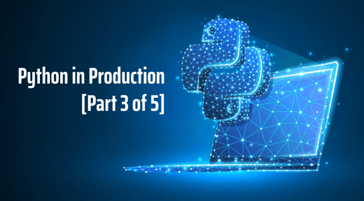 Python in Production (Part 3 of 5)