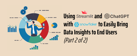 Using Streamlit and ChatGPT with Snowflake to Easily bring Data Insights to End Users (Part 2 of 2)