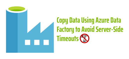 Copy Data Using Azure Data Factory to Avoid Server-Side Timeouts