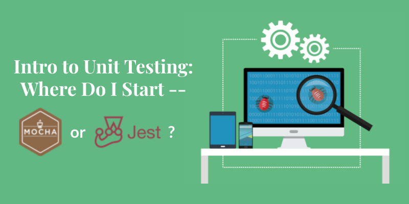 Intro to Unit Testing: Where Do I Start -- Mocha or Jest?