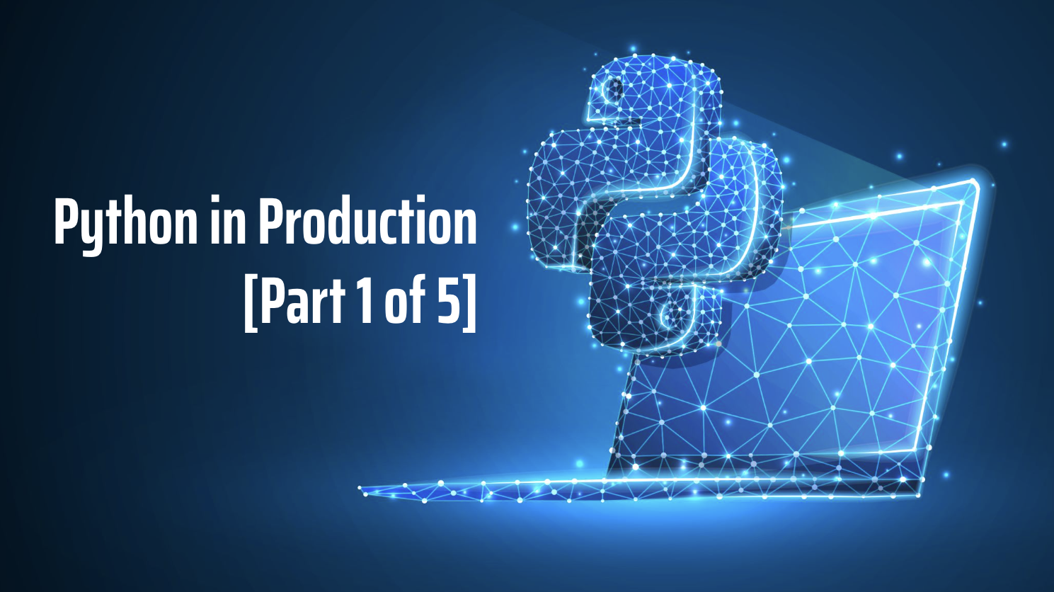 Python in Production (Part 1 of 5)