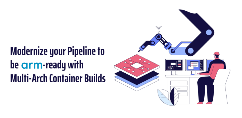 Modernize your Pipeline to be ARM-ready with Multi-Arch Container Builds