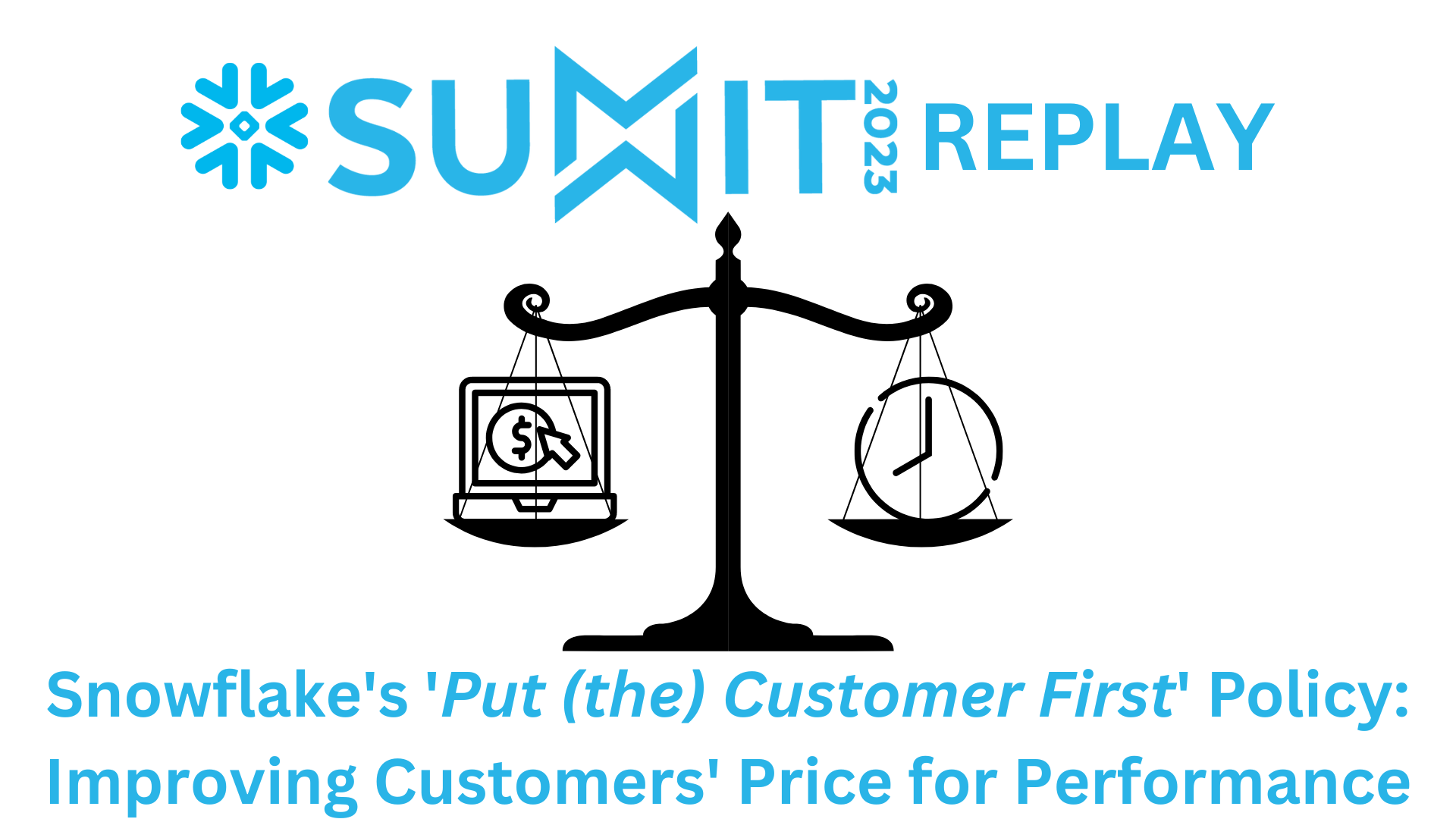 Snowflake Summit 2023 Replay - Snowflake's 'Put (the) Customer First' Policy: Improving Customers' Price for Performance