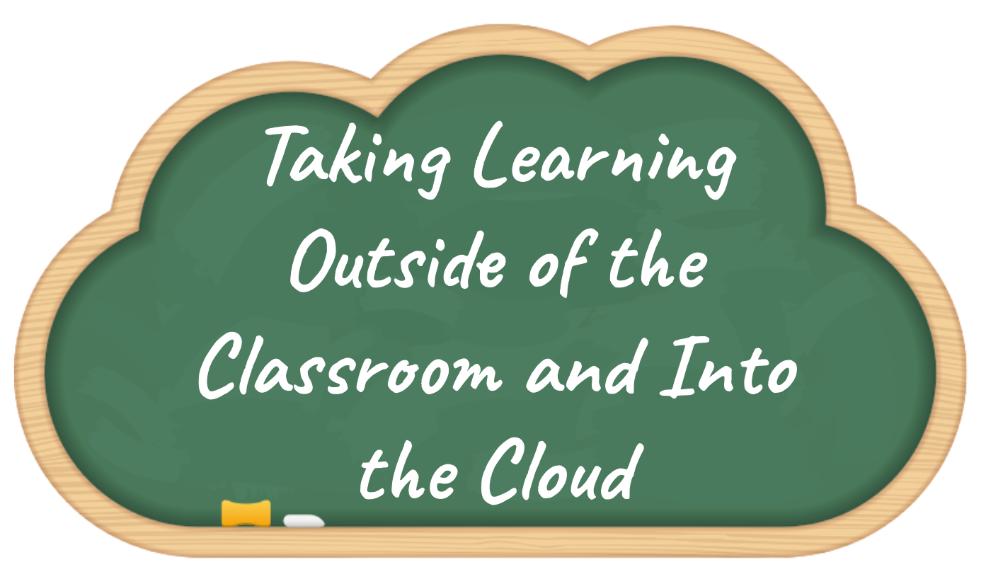 Taking Learning Outside of the Classroom and Into the Cloud