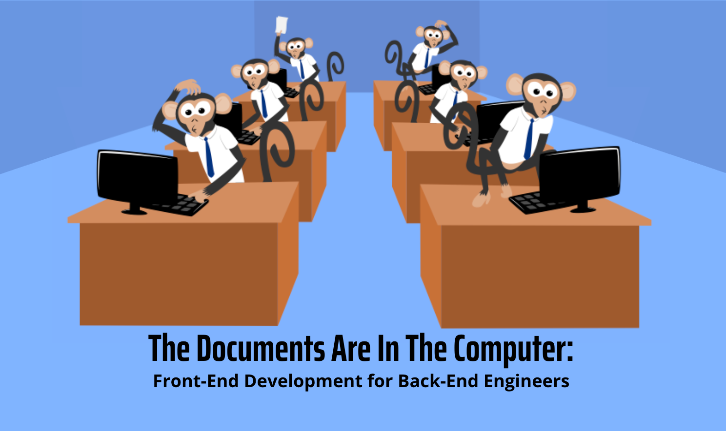 The Documents Are In The Computer: Front-End Development for Back-End Engineers
